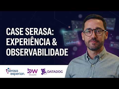 Miniatura do vídeo: Case Serasa Experian: observabilidade aplicada à experiência do cliente, com Datadog e BW Soluções